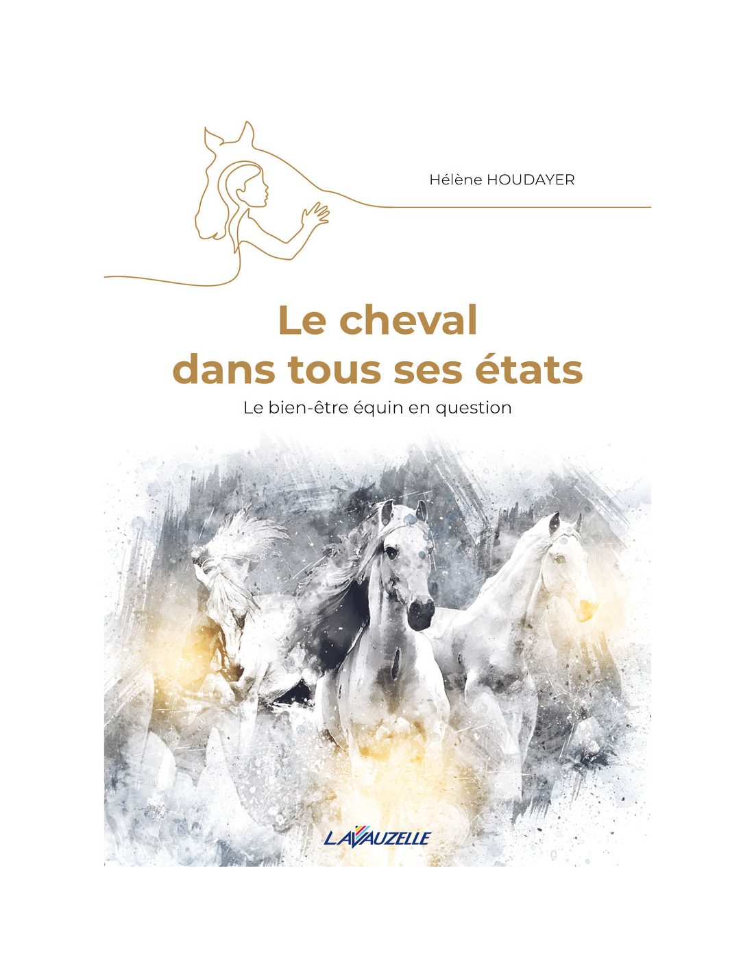 LE CHEVAL DANS TOUS SES ETATS - le bien-être équin en question - Hélène HOUDAYER