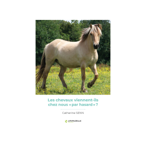 LES CHEVAUX VIENNENT-ILS CHEZ NOUS PAR HASARD? Catherine SENN